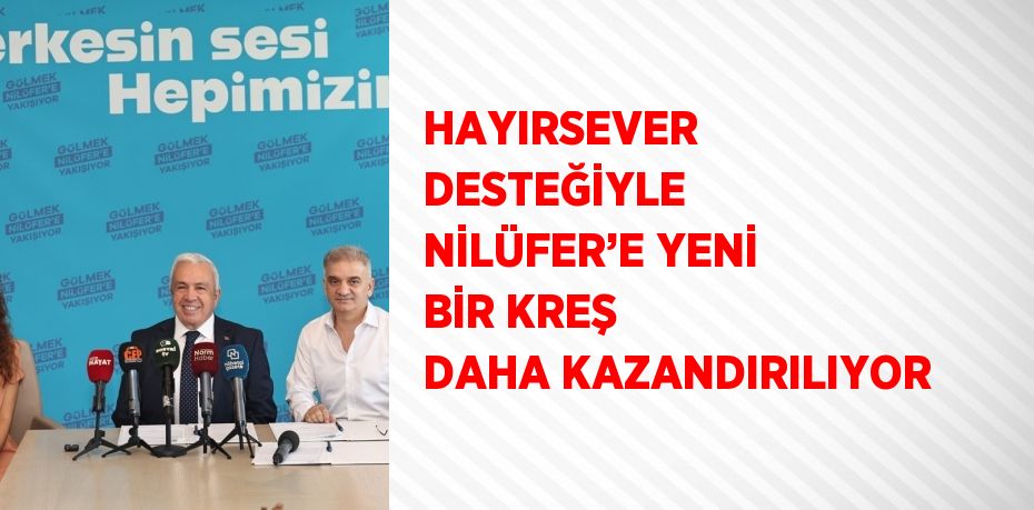 HAYIRSEVER DESTEĞİYLE NİLÜFER’E YENİ BİR KREŞ DAHA KAZANDIRILIYOR