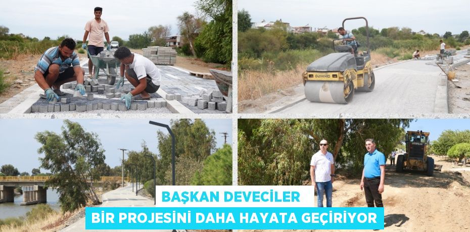 BAŞKAN DEVECİLER   BİR PROJESİNİ DAHA HAYATA GEÇİRİYOR