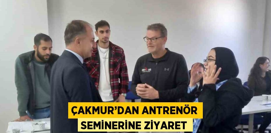 ÇAKMUR’DAN ANTRENÖR SEMİNERİNE ZİYARET