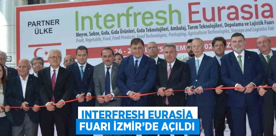 INTERFRESH EURASİA FUARI İZMİR’DE AÇILDI