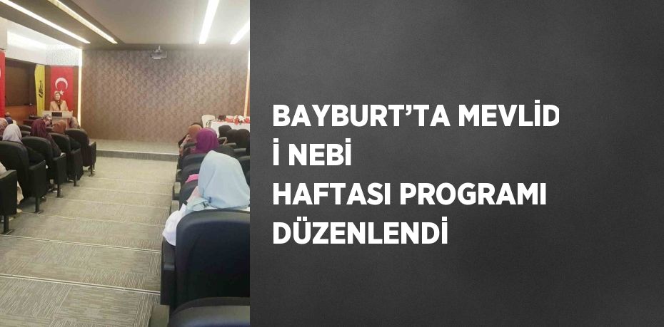 BAYBURT’TA MEVLİD İ NEBİ HAFTASI PROGRAMI DÜZENLENDİ