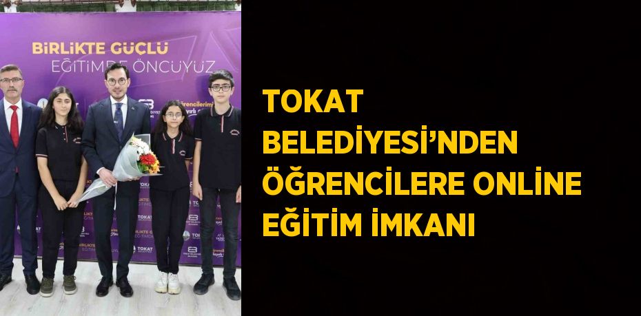 TOKAT BELEDİYESİ’NDEN ÖĞRENCİLERE ONLİNE EĞİTİM İMKANI