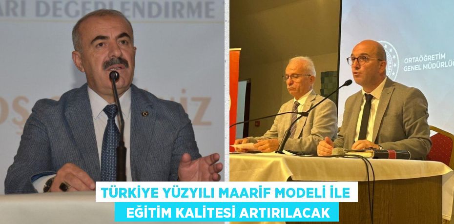 TÜRKİYE YÜZYILI MAARİF MODELİ İLE   EĞİTİM KALİTESİ ARTIRILACAK