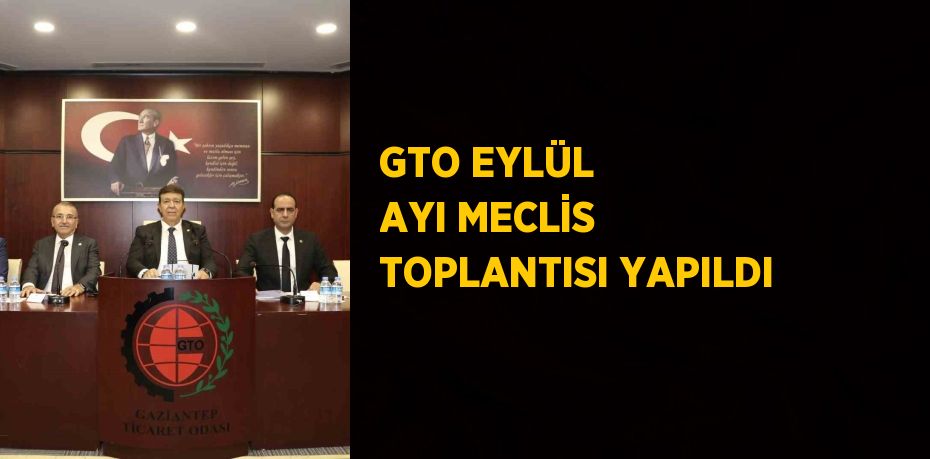 GTO EYLÜL AYI MECLİS TOPLANTISI YAPILDI