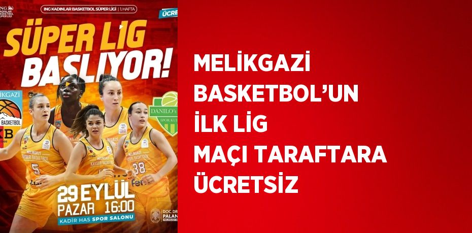 MELİKGAZİ BASKETBOL’UN İLK LİG MAÇI TARAFTARA ÜCRETSİZ