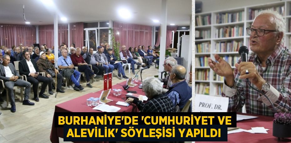 BURHANİYE’DE “CUMHURİYET VE ALEVİLİK” SÖYLEŞİSİ YAPILDI