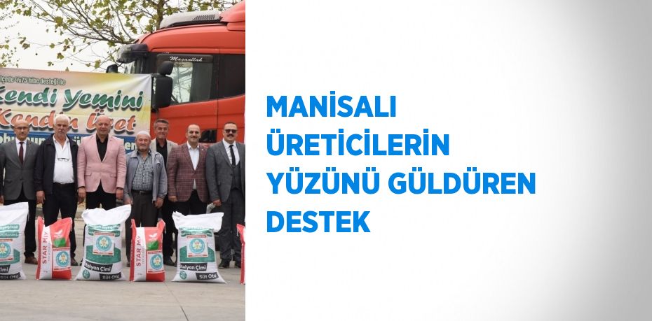 MANİSALI ÜRETİCİLERİN YÜZÜNÜ GÜLDÜREN DESTEK
