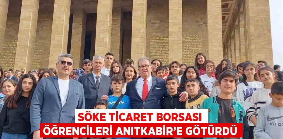 SÖKE TİCARET BORSASI ÖĞRENCİLERİ ANITKABİR’E GÖTÜRDÜ