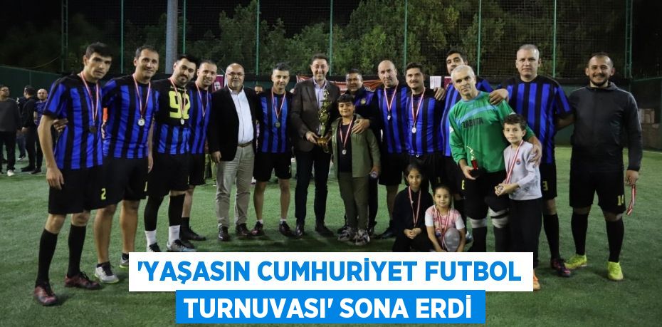 “YAŞASIN CUMHURİYET FUTBOL TURNUVASI” SONA ERDİ