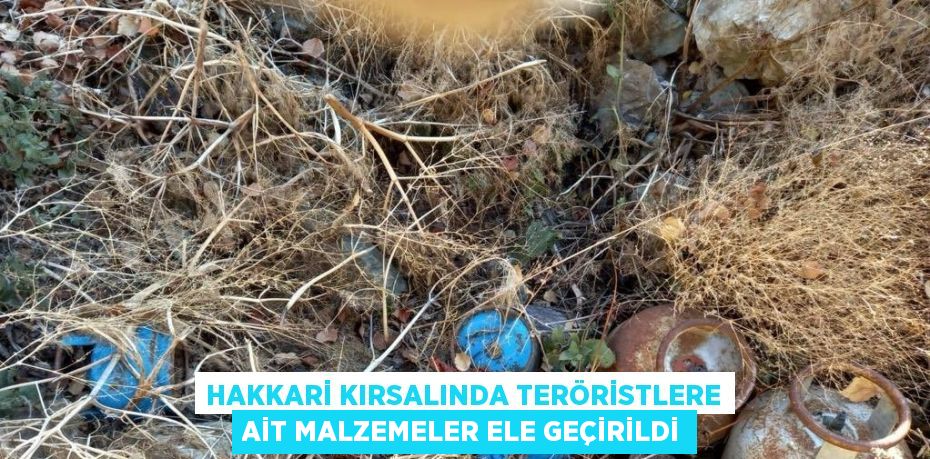 HAKKARİ KIRSALINDA TERÖRİSTLERE AİT MALZEMELER ELE GEÇİRİLDİ