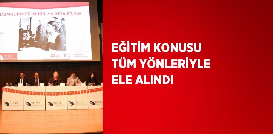 EĞİTİM KONUSU TÜM YÖNLERİYLE ELE ALINDI