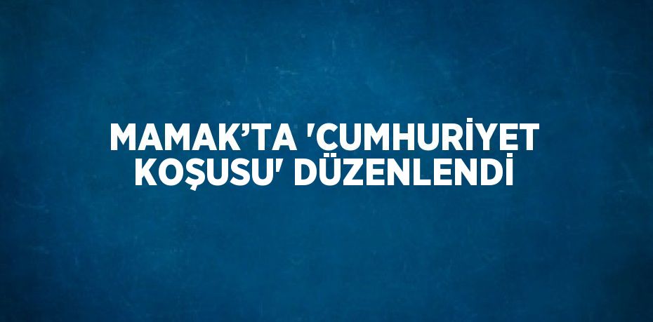 MAMAK’TA 'CUMHURİYET KOŞUSU' DÜZENLENDİ