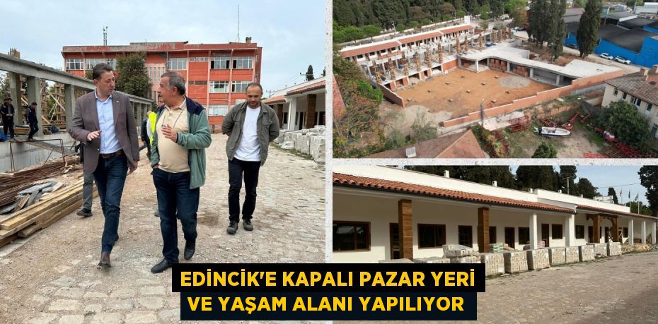 EDİNCİK’E KAPALI PAZAR YERİ VE YAŞAM ALANI YAPILIYOR