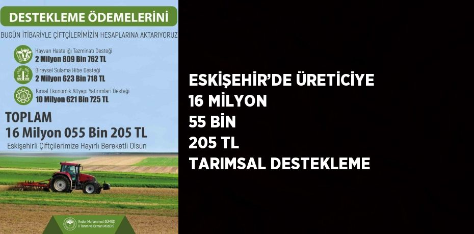 ESKİŞEHİR’DE ÜRETİCİYE 16 MİLYON 55 BİN 205 TL TARIMSAL DESTEKLEME