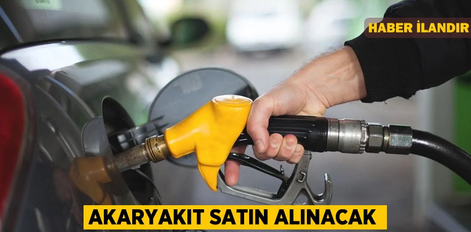 Akaryakıt satın alınacak