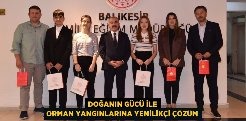 DOĞANIN GÜCÜ İLE ORMAN YANGINLARINA YENİLİKÇİ ÇÖZÜM