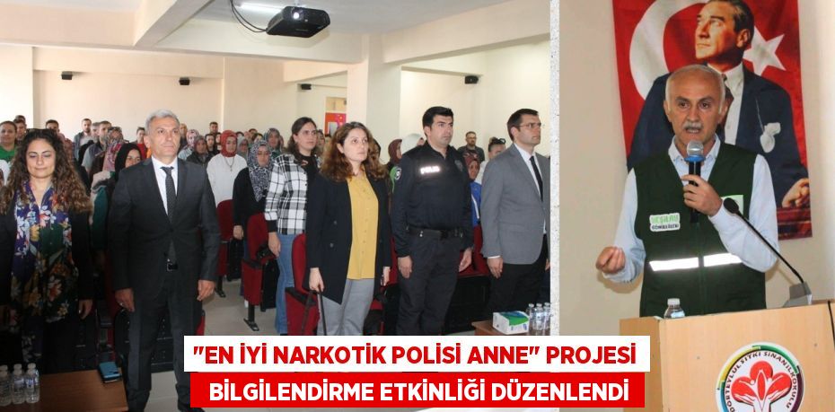 "EN İYİ NARKOTİK POLİSİ ANNE" PROJESİ   BİLGİLENDİRME ETKİNLİĞİ DÜZENLENDİ