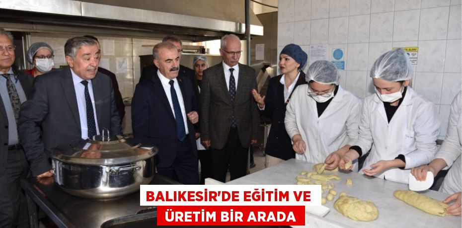 BALIKESİR'DE EĞİTİM VE   ÜRETİM BİR ARADA