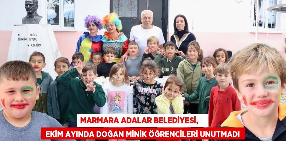 MARMARA ADALAR BELEDİYESİ,     EKİM AYINDA DOĞAN MİNİK ÖĞRENCİLERİ UNUTMADI