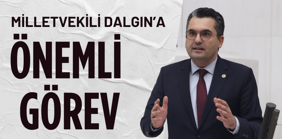 MİLLETVEKİLİ DALGIN’A ÖNEMLİ GÖREV