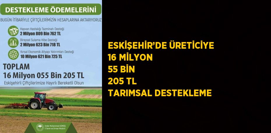 ESKİŞEHİR’DE ÜRETİCİYE 16 MİLYON 55 BİN 205 TL TARIMSAL DESTEKLEME