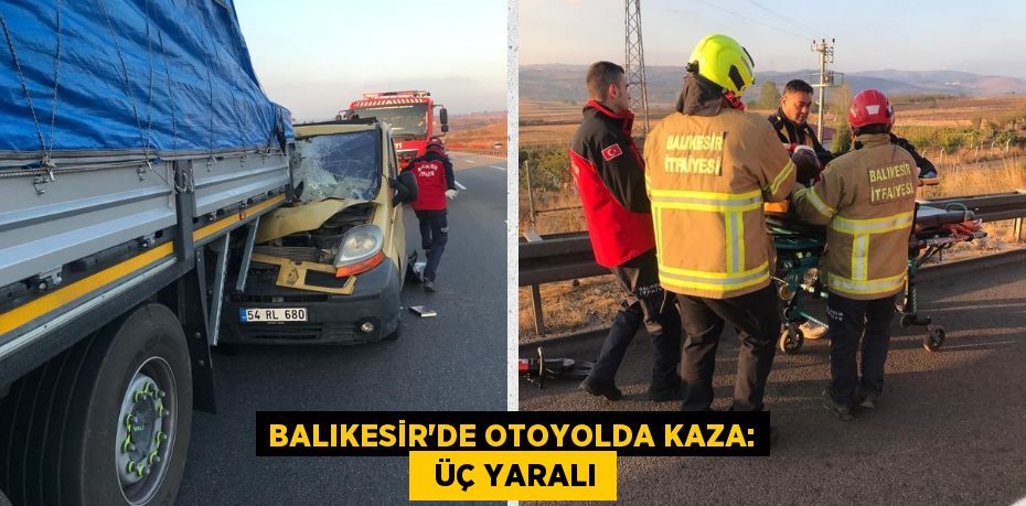 BALIKESİR'DE OTOYOLDA KAZA:   ÜÇ YARALI