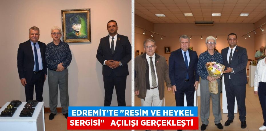 EDREMİT’TE "RESİM VE HEYKEL SERGİSİ"   AÇILIŞI GERÇEKLEŞTİ