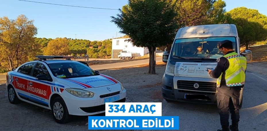 334 ARAÇ KONTROL EDİLDİ