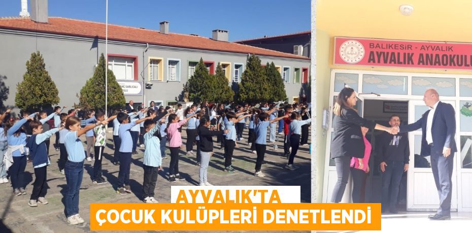 AYVALIK’TA   ÇOCUK KULÜPLERİ DENETLENDİ