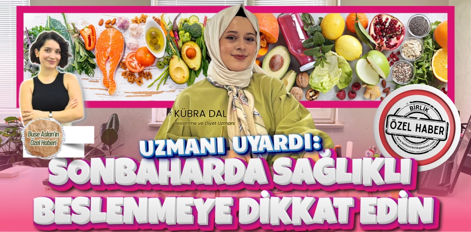 UZMANI UYARDI:  SONBAHARDA SAĞLIKLI BESLENMEYE DİKKAT EDİN