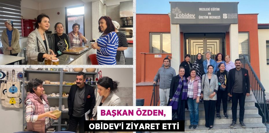 BAŞKAN ÖZDEN,   OBİDEV’İ ZİYARET ETTİ