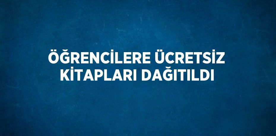 ÖĞRENCİLERE ÜCRETSİZ KİTAPLARI DAĞITILDI