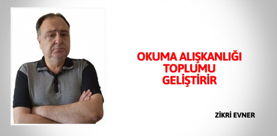 OKUMA ALIŞKANLIĞI TOPLUMU GELİŞTİRİR