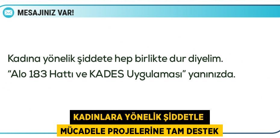 KADINLARA YÖNELİK ŞİDDETLE  MÜCADELE PROJELERİNE TAM DESTEK