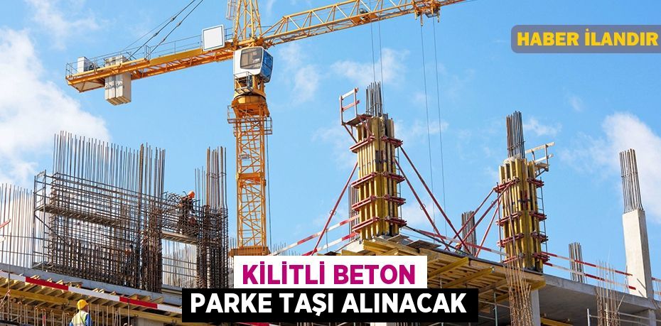 Kilitli beton parke taşı alınacak