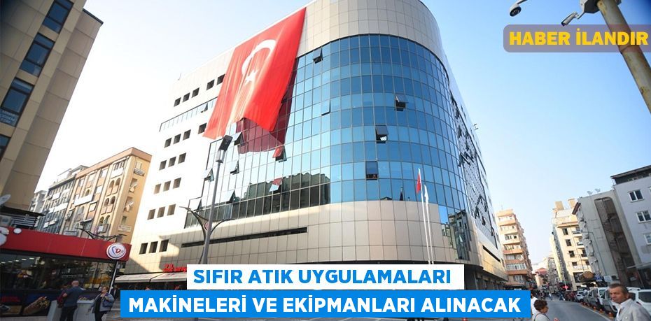 Sıfır atık uygulamaları makineleri ve ekipmanları alınacak