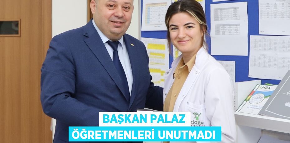 Başkan Palaz öğretmenleri unutmadı