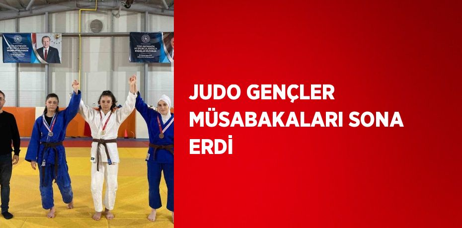 JUDO GENÇLER MÜSABAKALARI SONA ERDİ