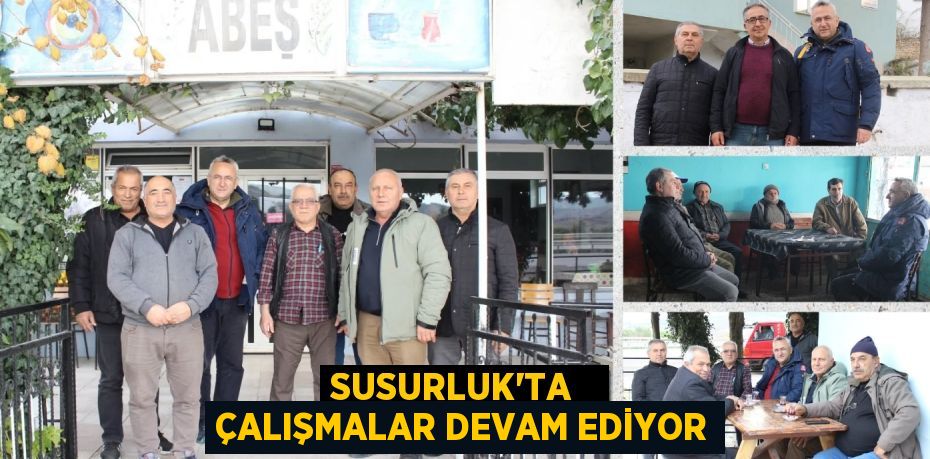 SUSURLUK'TA   ÇALIŞMALAR DEVAM EDİYOR