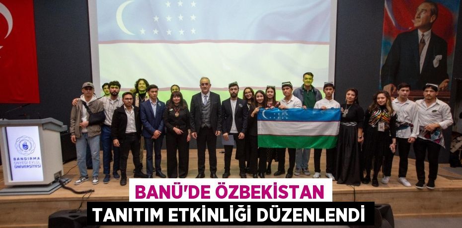 BANÜ’DE ÖZBEKİSTAN TANITIM ETKİNLİĞİ DÜZENLENDİ