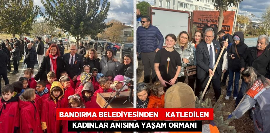 BANDIRMA BELEDİYESİNDEN    KATLEDİLEN  KADINLAR ANISINA YAŞAM ORMANI