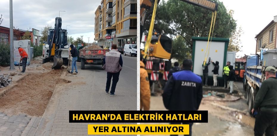 HAVRAN’DA ELEKTRİK HATLARI   YER ALTINA ALINIYOR