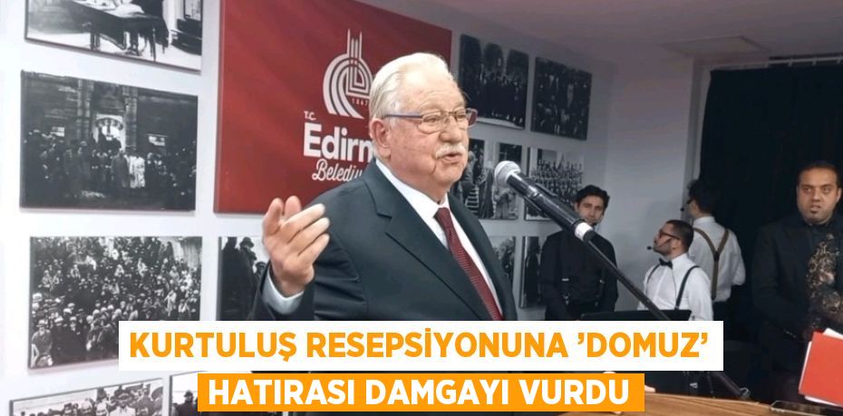 KURTULUŞ RESEPSİYONUNA ’DOMUZ’ HATIRASI DAMGAYI VURDU