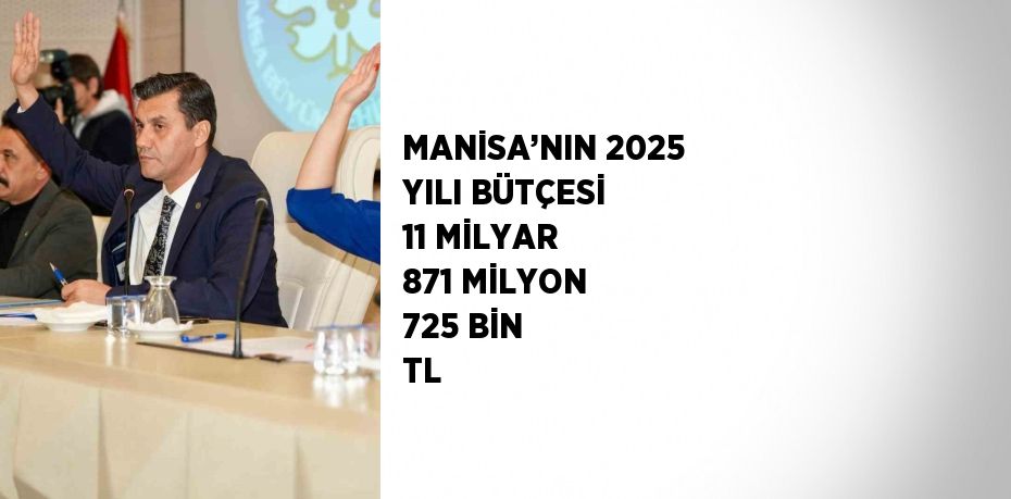 MANİSA’NIN 2025 YILI BÜTÇESİ 11 MİLYAR 871 MİLYON 725 BİN TL