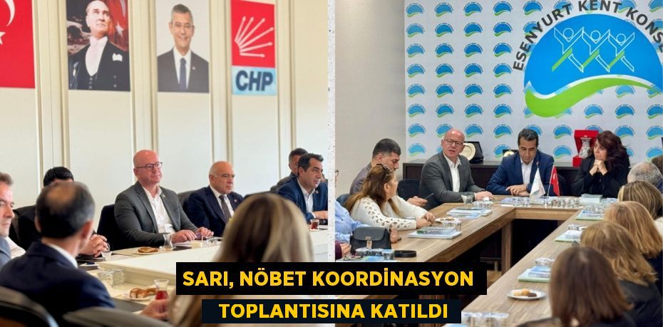 SARI, NÖBET KOORDİNASYON   TOPLANTISINA KATILDI