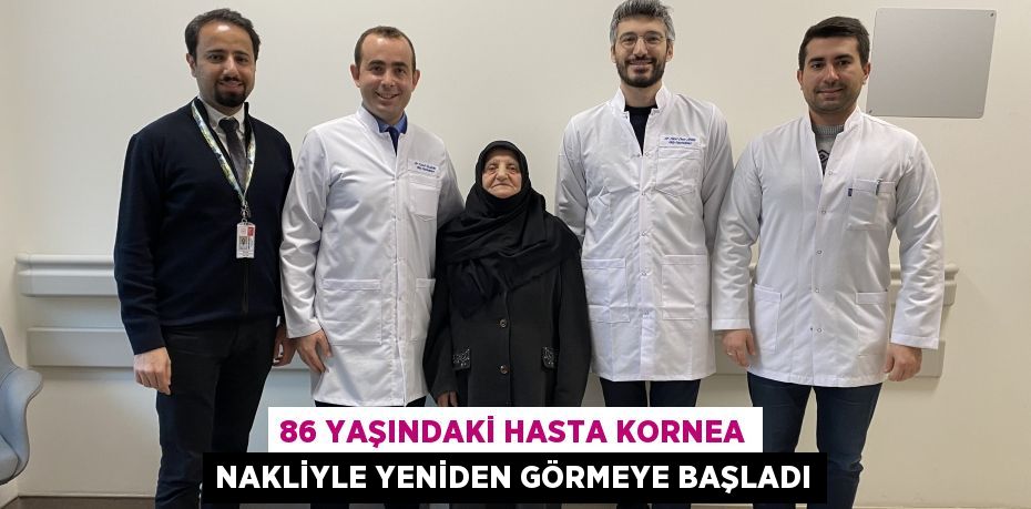 86 yaşındaki hasta kornea nakliyle yeniden görmeye başladı