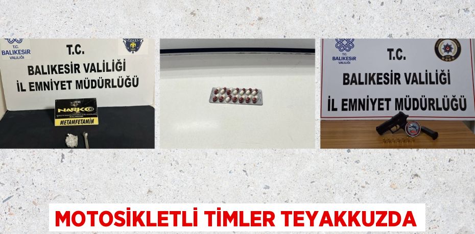 MOTOSİKLETLİ TİMLER TEYAKKUZDA