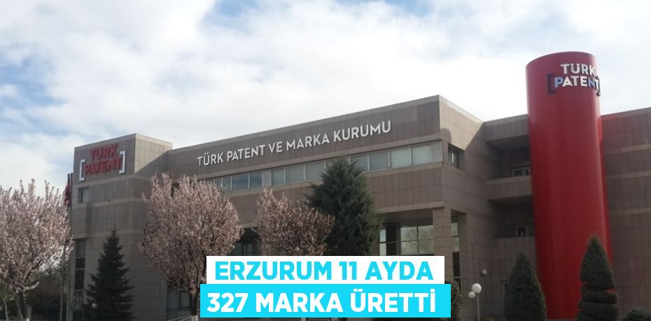 ERZURUM 11 AYDA 327 MARKA ÜRETTİ