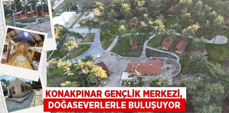 KONAKPINAR GENÇLİK MERKEZİ,  DOĞASEVERLERLE BULUŞUYOR