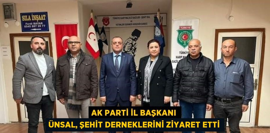 AK PARTİ İL BAŞKANI ÜNSAL, ŞEHİT DERNEKLERİNİ ZİYARET ETTİ